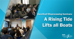 VACCIXCELL BIOPROCESSING SEMINARS: A RISING TIDE LIFTS ALL BOATS