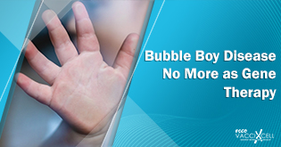 Bubble Boy Disease No More as Gene Therapy <br>Provides Promising Results